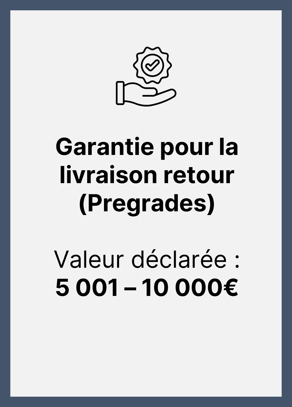 Garantie Pregrade - 5 001 à 10 000 € de Valeur Déclarée totale